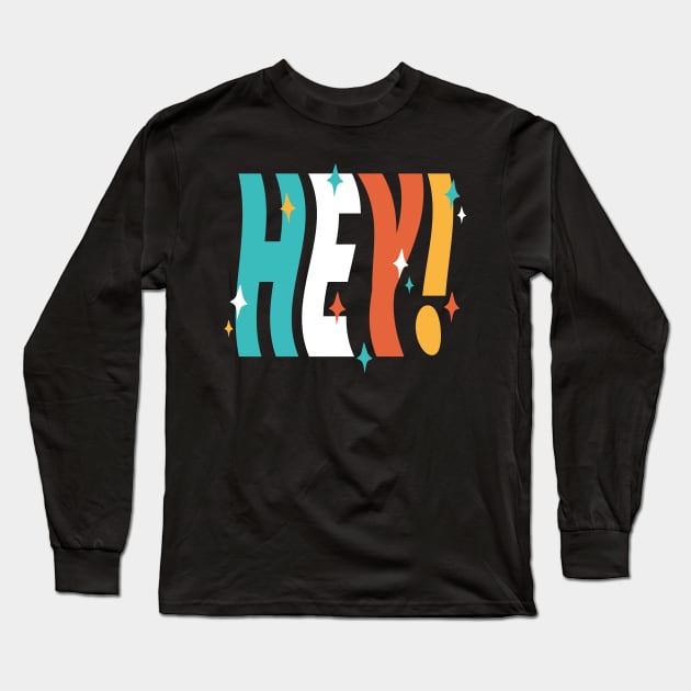 Hey! Long Sleeve T-Shirt by designminds1